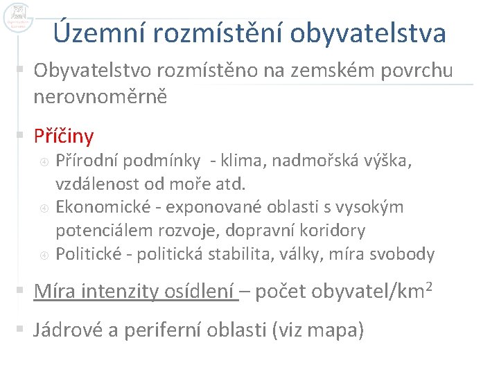 Územní rozmístění obyvatelstva § Obyvatelstvo rozmístěno na zemském povrchu nerovnoměrně § Příčiny Přírodní podmínky