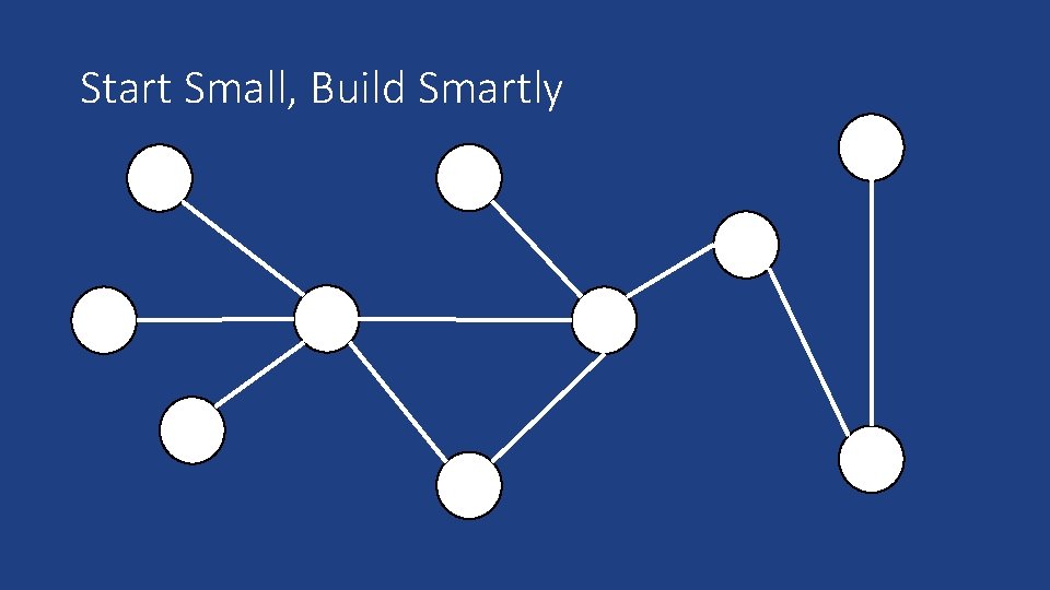 Start Small, Build Smartly 