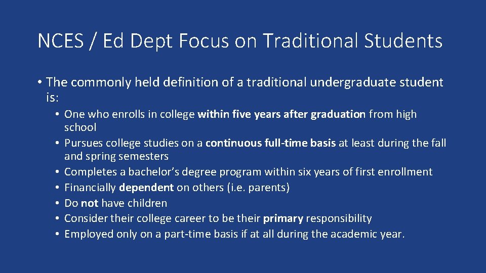 NCES / Ed Dept Focus on Traditional Students • The commonly held definition of