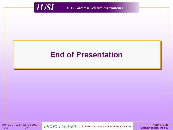 End of Presentation LUSI DOE Review July 23, 2007 PMCS 33 Nadine Kurita kurita@slac.