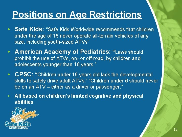 Positions on Age Restrictions • Safe Kids: “Safe Kids Worldwide recommends that children under