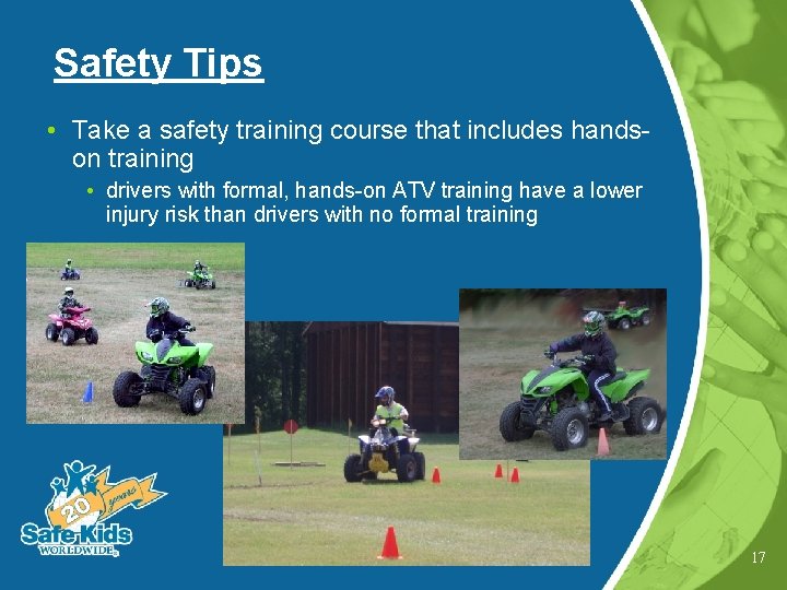 Safety Tips • Take a safety training course that includes handson training • drivers