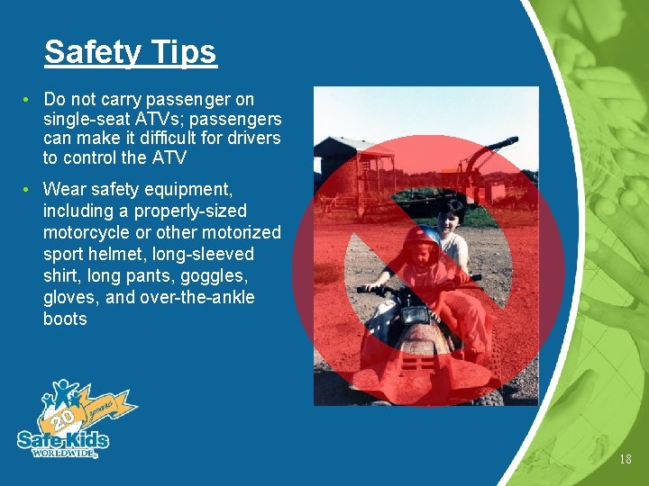 Safety Tips • Do not carry passenger on single-seat ATVs; passengers can make it