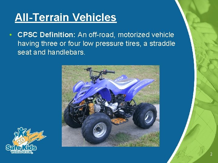 All-Terrain Vehicles • CPSC Definition: An off-road, motorized vehicle having three or four low