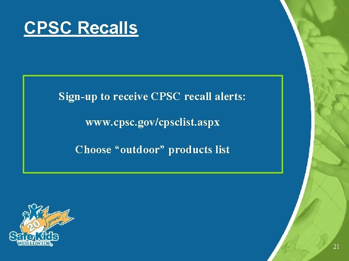 CPSC Recalls Sign-up to receive CPSC recall alerts: www. cpsc. gov/cpsclist. aspx Choose “outdoor”