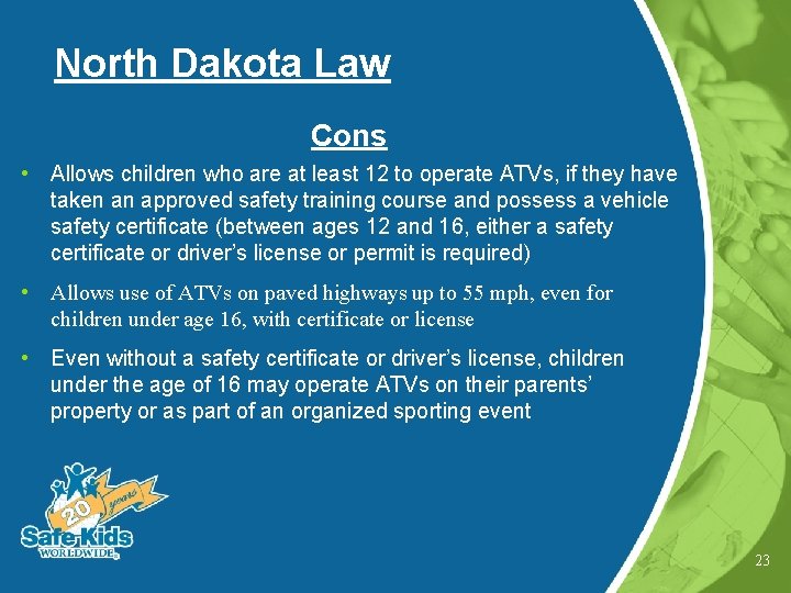 North Dakota Law Cons • Allows children who are at least 12 to operate
