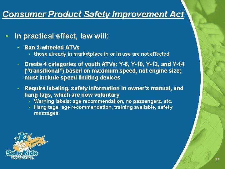 Consumer Product Safety Improvement Act • In practical effect, law will: • Ban 3