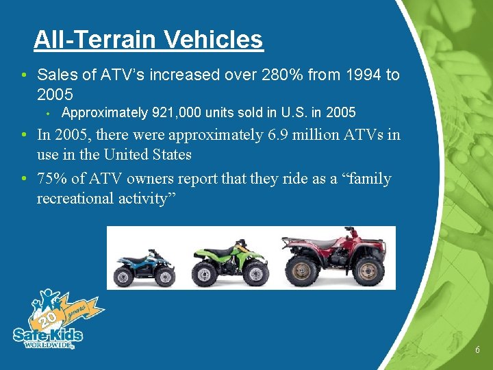 All-Terrain Vehicles • Sales of ATV’s increased over 280% from 1994 to 2005 •