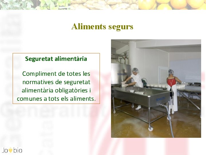 Aliments segurs Seguretat alimentària Compliment de totes les normatives de seguretat alimentària obligatòries i