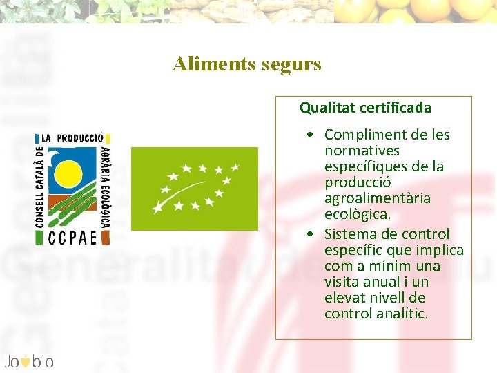 Aliments segurs Qualitat certificada • Compliment de les normatives específiques de la producció agroalimentària