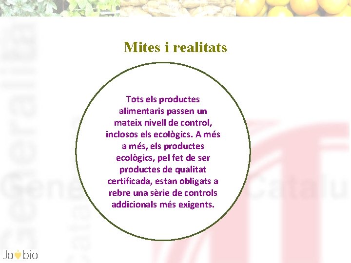 Mites i realitats Tots els productes alimentaris passen un mateix nivell de control, inclosos