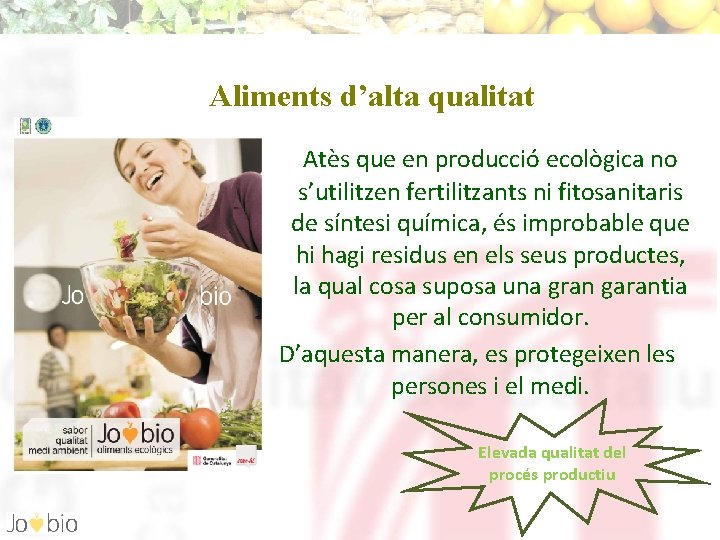 Aliments d’alta qualitat Atès que en producció ecològica no s’utilitzen fertilitzants ni fitosanitaris de