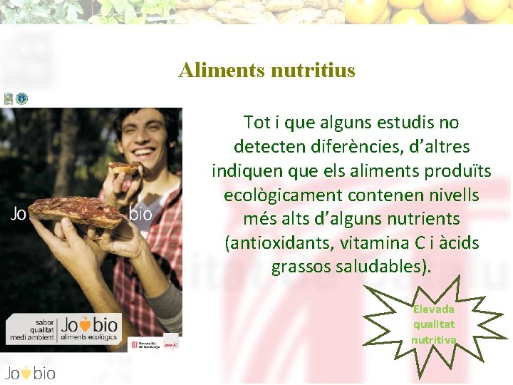 Aliments nutritius Tot i que alguns estudis no detecten diferències, d’altres indiquen que els