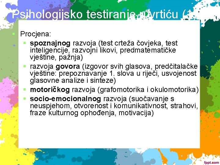 Psihologijsko testiranje u vrtiću (1) Procjena: spoznajnog razvoja (test crteža čovjeka, test inteligencije, razvojni