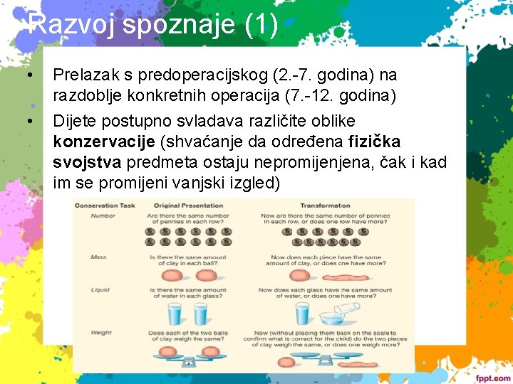 Razvoj spoznaje (1) • Prelazak s predoperacijskog (2. -7. godina) na razdoblje konkretnih operacija