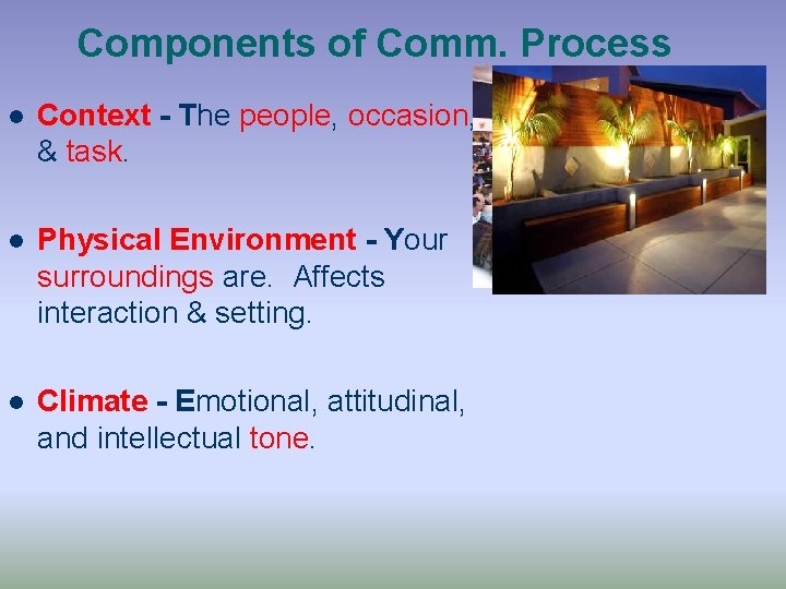 Components of Comm. Process l Context - The people, occasion, & task. l Physical