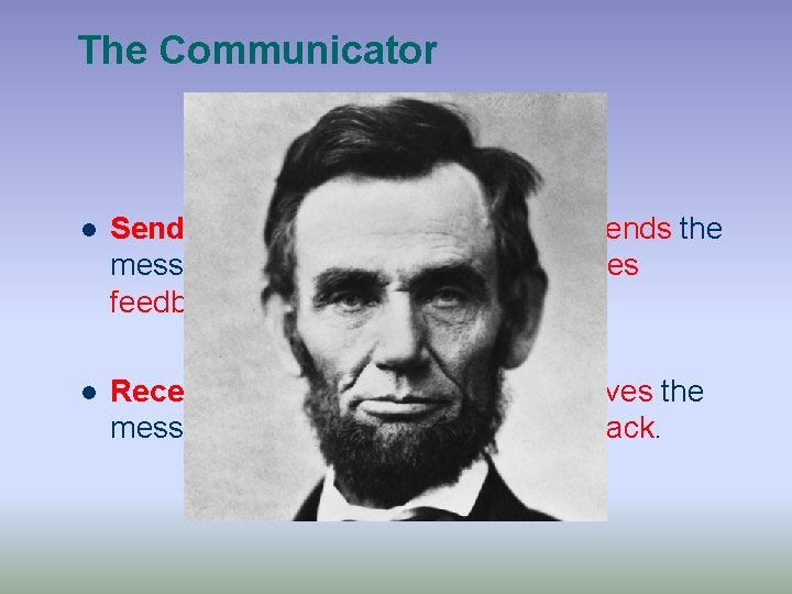 The Communicator l Sender-Receiver: the person who sends the message to someone. Also processes