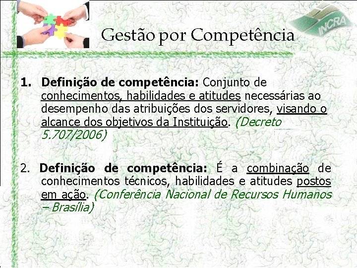 Gestão por Competência 1. Definição de competência: Conjunto de conhecimentos, habilidades e atitudes necessárias