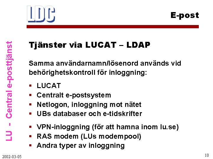 LU - Central e-posttjänst E-post 2002 -03 -05 Tjänster via LUCAT – LDAP Samma