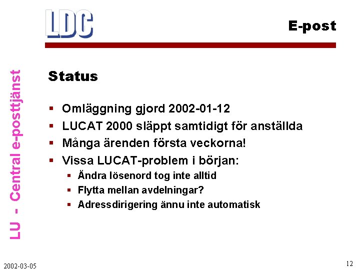 LU - Central e-posttjänst E-post 2002 -03 -05 Status § § Omläggning gjord 2002