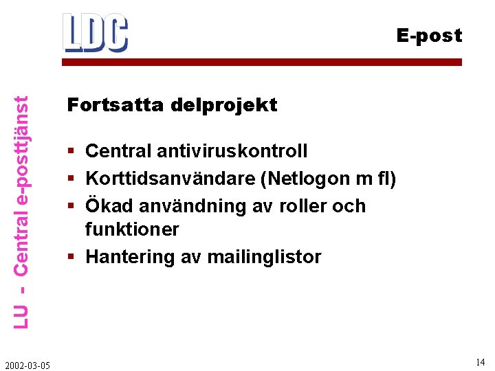 LU - Central e-posttjänst E-post 2002 -03 -05 Fortsatta delprojekt § Central antiviruskontroll §