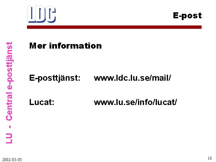LU - Central e-posttjänst E-post 2002 -03 -05 Mer information E-posttjänst: www. ldc. lu.
