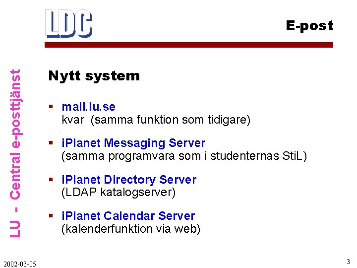 LU - Central e-posttjänst E-post 2002 -03 -05 Nytt system § mail. lu. se