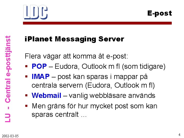 LU - Central e-posttjänst E-post 2002 -03 -05 i. Planet Messaging Server Flera vägar