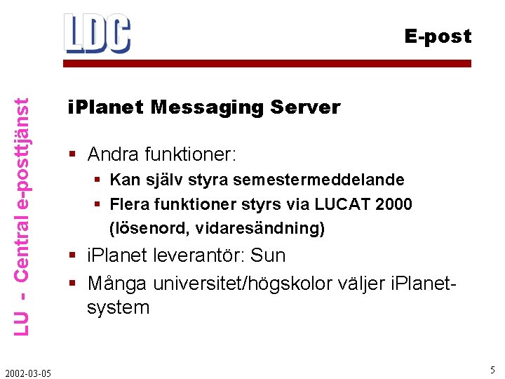 LU - Central e-posttjänst E-post 2002 -03 -05 i. Planet Messaging Server § Andra