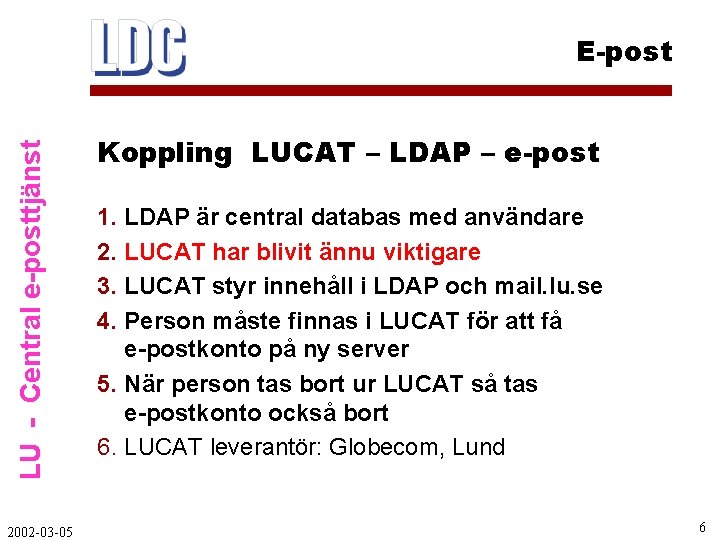 LU - Central e-posttjänst E-post 2002 -03 -05 Koppling LUCAT – LDAP – e-post