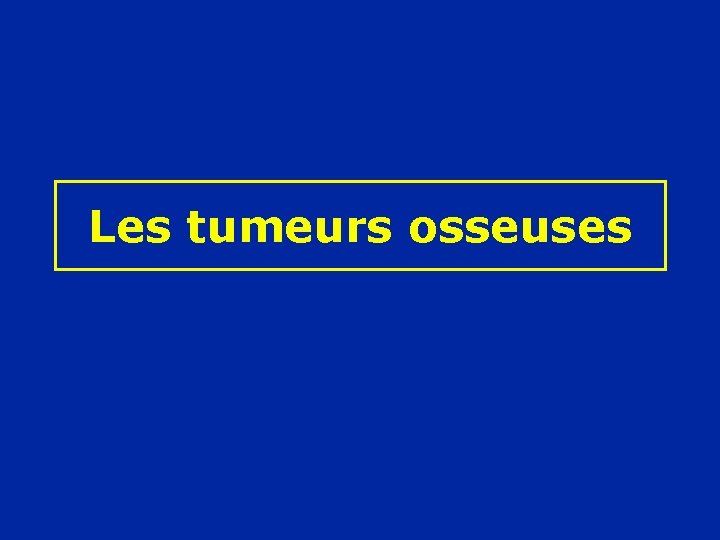 Les tumeurs osseuses 