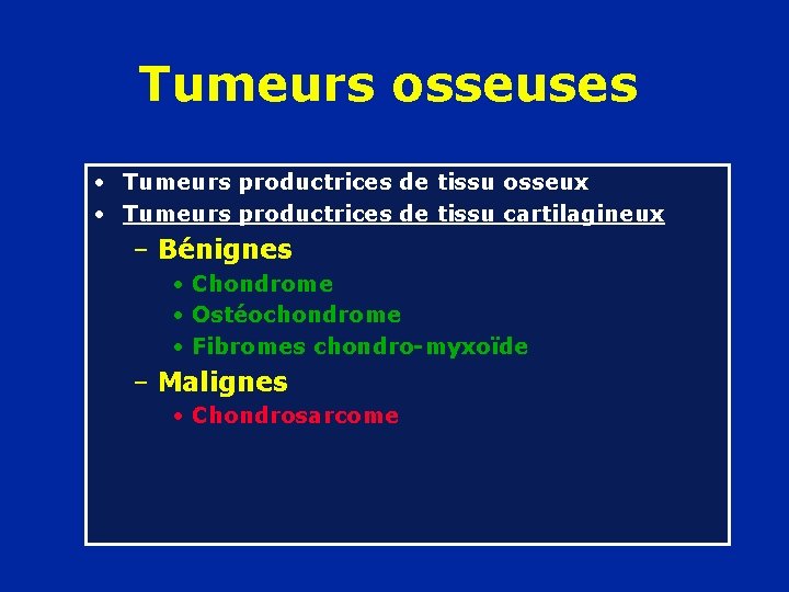 Tumeurs osseuses • Tumeurs productrices de tissu osseux • Tumeurs productrices de tissu cartilagineux