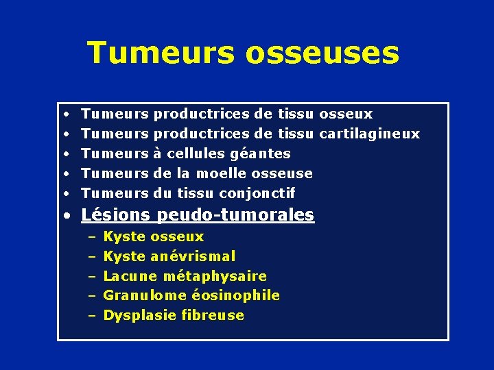 Tumeurs osseuses • • • Tumeurs Tumeurs productrices de tissu osseux productrices de tissu