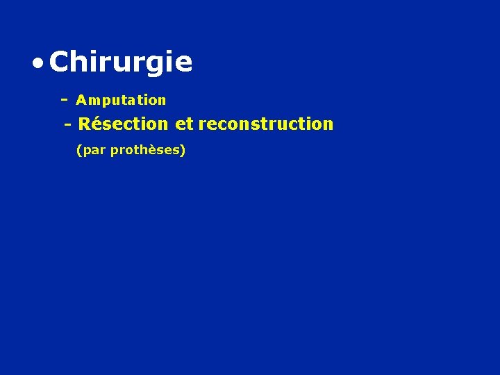  • Chirurgie - Amputation - Résection et reconstruction (par prothèses) 