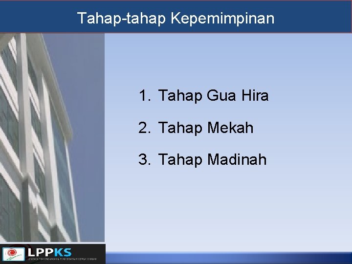 Tahap-tahap Kepemimpinan 1. Tahap Gua Hira 2. Tahap Mekah 3. Tahap Madinah 