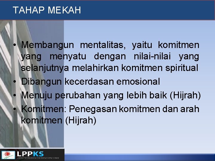 TAHAP MEKAH • Membangun mentalitas, yaitu komitmen yang menyatu dengan nilai-nilai yang selanjutnya melahirkan