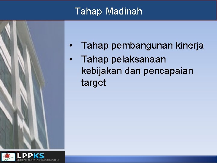 Tahap Madinah • Tahap pembangunan kinerja • Tahap pelaksanaan kebijakan dan pencapaian target 