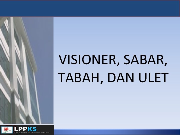 VISIONER, SABAR, TABAH, DAN ULET 