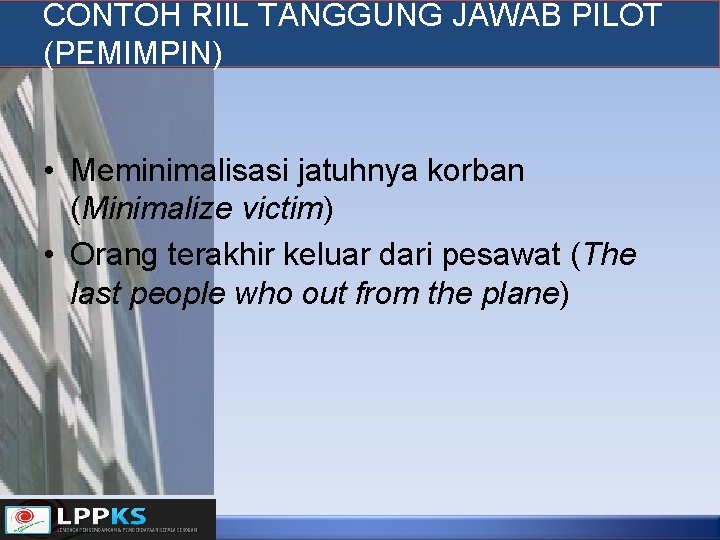 CONTOH RIIL TANGGUNG JAWAB PILOT (PEMIMPIN) • Meminimalisasi jatuhnya korban (Minimalize victim) • Orang