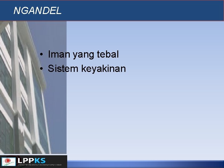 NGANDEL • Iman yang tebal • Sistem keyakinan 