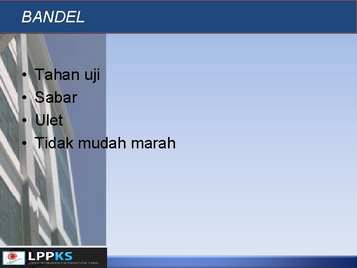 BANDEL • • Tahan uji Sabar Ulet Tidak mudah marah 