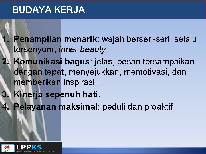 BUDAYA KERJA 1. Penampilan menarik: wajah berseri-seri, selalu tersenyum, inner beauty 2. Komunikasi bagus: