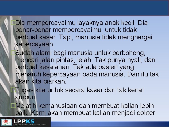 �Dia mempercayaimu layaknya anak kecil. Dia benar-benar mempercayaimu, untuk tidak berbuat kasar. Tapi, manusia