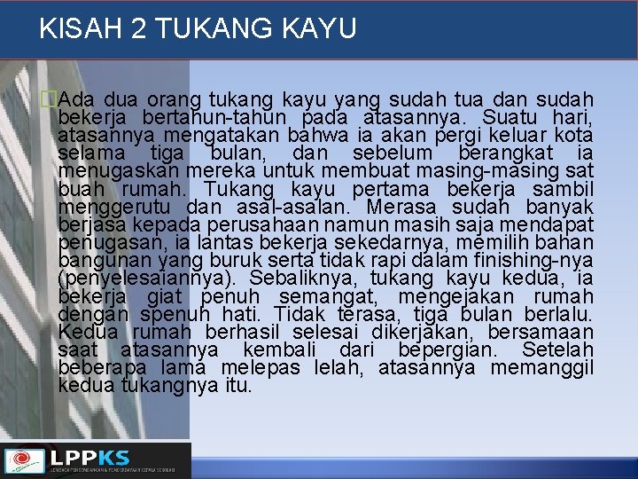 KISAH 2 TUKANG KAYU �Ada dua orang tukang kayu yang sudah tua dan sudah