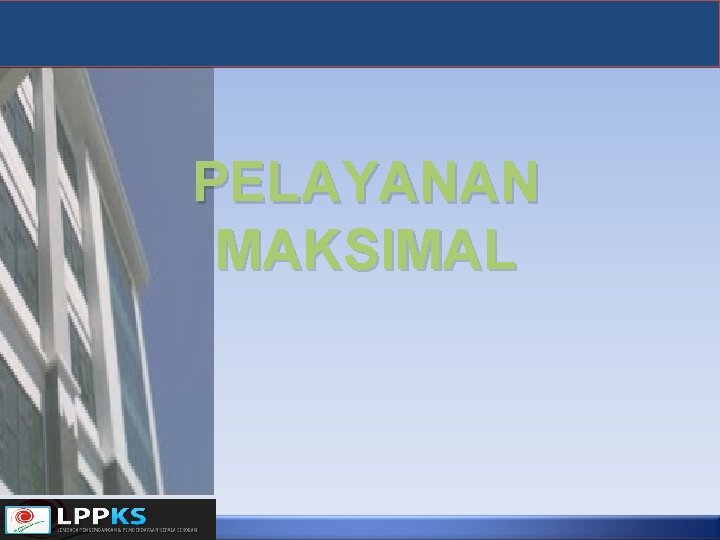 PELAYANAN MAKSIMAL 