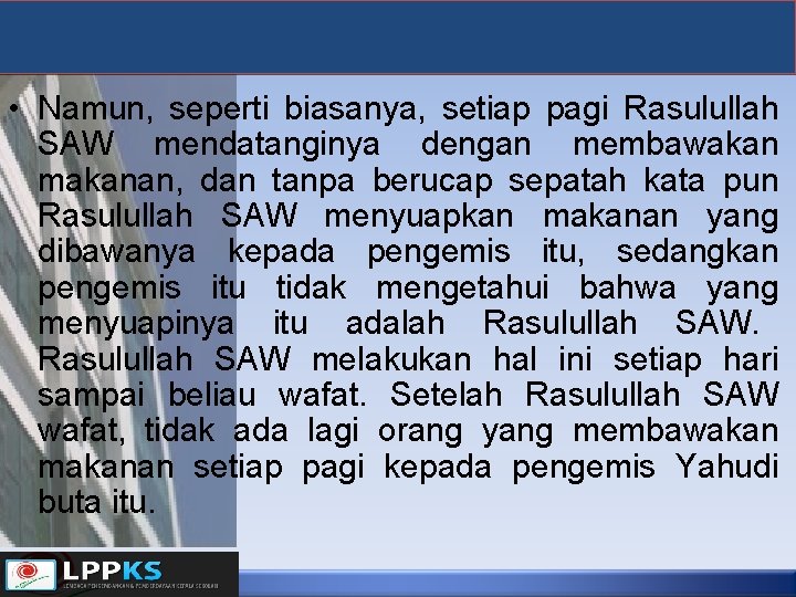  • Namun, seperti biasanya, setiap pagi Rasulullah SAW mendatanginya dengan membawakan makanan, dan