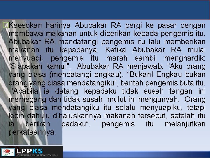 �Keesokan harinya Abubakar RA pergi ke pasar dengan membawa makanan untuk diberikan kepada pengemis