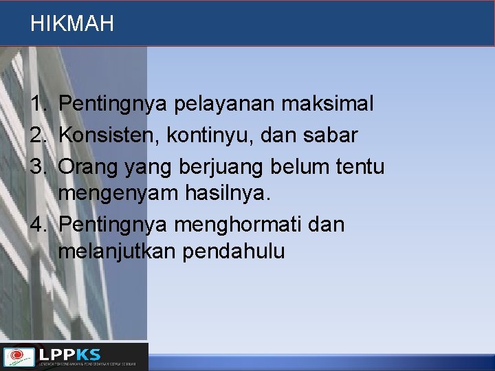 HIKMAH 1. Pentingnya pelayanan maksimal 2. Konsisten, kontinyu, dan sabar 3. Orang yang berjuang