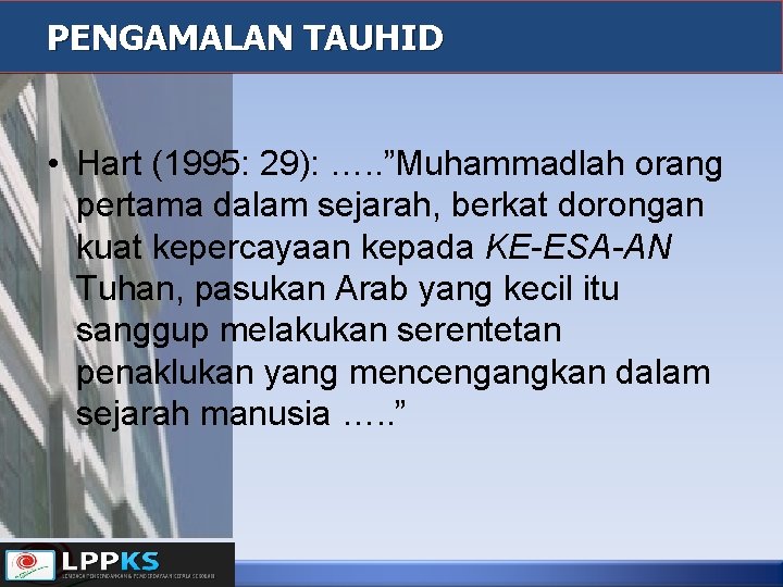 PENGAMALAN TAUHID • Hart (1995: 29): …. . ”Muhammadlah orang pertama dalam sejarah, berkat