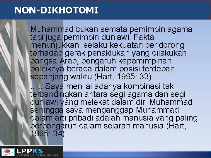 NON-DIKHOTOMI • • Muhammad bukan semata pemimpin agama tapi juga pemimpin duniawi. Fakta menunjukkan,